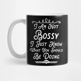 I Am Not Bossy I Just Know What You Should Be Doing Mug